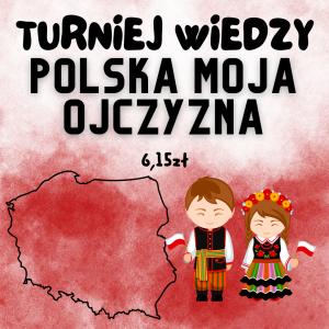 TURNIEJ WIEDZY - Polska MOJA OJCZYZNA