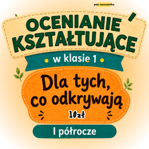 OCENIANIE KSZTAŁTUJĄCE (Dla Tych Co Odkrywają) - Klasa 1 - Reforma 2026